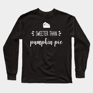 Sweeter Than Pumpkin Pie Long Sleeve T-Shirt